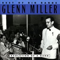 Glenn Miller - Best Of The Big Bands - Evolution Of A Band